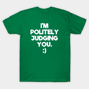Politely Judging You | Quotes | Green T-Shirt